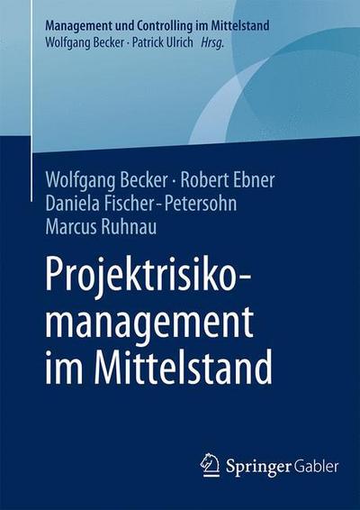 Cover for Becker, Dr Wolfgang, Dr · Projektrisikomanagement Im Mittelstand - Management Und Controlling Im Mittelstand (Inbunden Bok) [2015 edition] (2014)