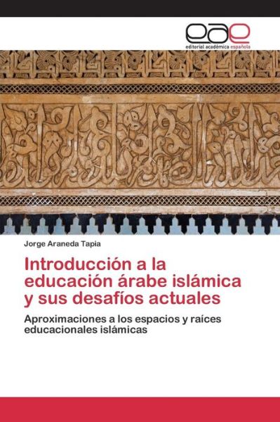 Cover for Araneda Tapia Jorge · Introduccion a La Educacion Arabe Islamica Y Sus Desafios Actuales (Paperback Bog) (2015)