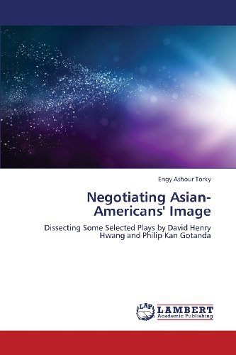 Cover for Engy Ashour Torky · Negotiating Asian-americans' Image: Dissecting Some Selected Plays by David Henry Hwang and Philip Kan Gotanda (Taschenbuch) (2013)