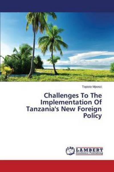 Cover for Mponzi Topisto · Challenges to the Implementation of Tanzania's New Foreign Policy (Paperback Book) (2014)