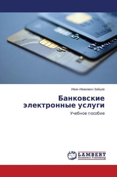 Cover for Zaytsev Ivan Ivanovich · Bankovskie Elektronnye Uslugi (Paperback Bog) [Russian edition] (2014)