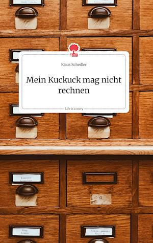 Cover for Klaus Schedler · Mein Kuckuck mag nicht rechnen. Life is a Story - story.one (Hardcover Book) (2021)