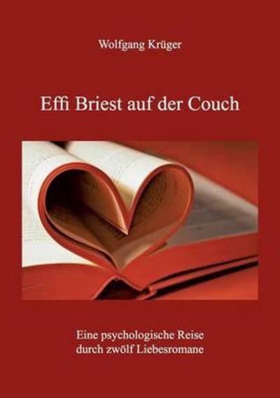 Cover for Wolfgang Kruger · Effi Briest auf der Couch: Eine psychologische Reise durch zwoelf Liebesromane (Taschenbuch) [German edition] (2014)