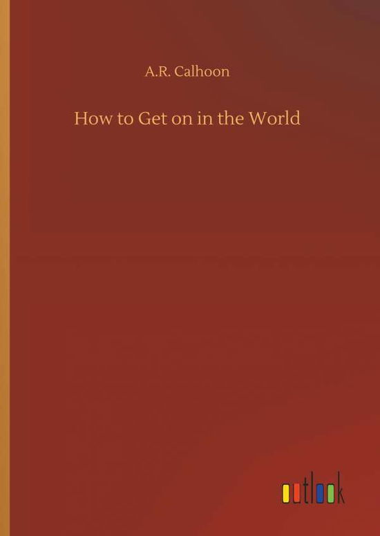 Cover for Calhoon · How to Get on in the World (Bok) (2018)