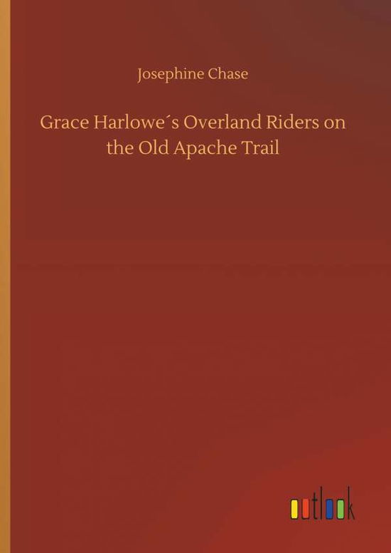 Grace Harlowe's Overland Riders o - Chase - Bøger -  - 9783734043154 - 21. september 2018