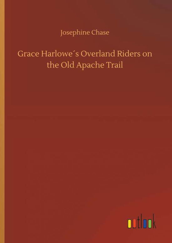 Grace Harlowe's Overland Riders o - Chase - Livros -  - 9783734043154 - 21 de setembro de 2018