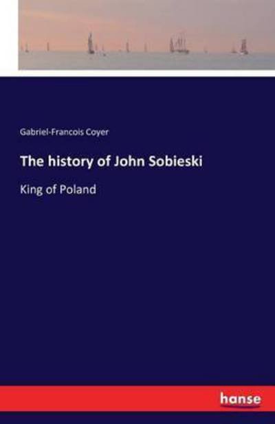Cover for Coyer · The history of John Sobieski (Buch) (2016)