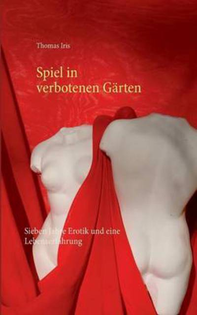 Spiel in verbotenen Gärten - Iris - Books -  - 9783743180154 - 