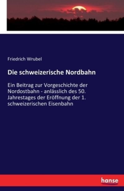 Cover for Wrubel · Die schioeizerische Nordbahn (Buch) (2020)