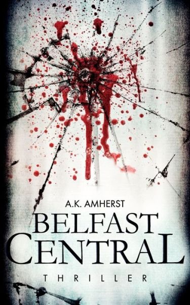 Cover for A K Amherst · Belfast Central (Pocketbok) (2019)