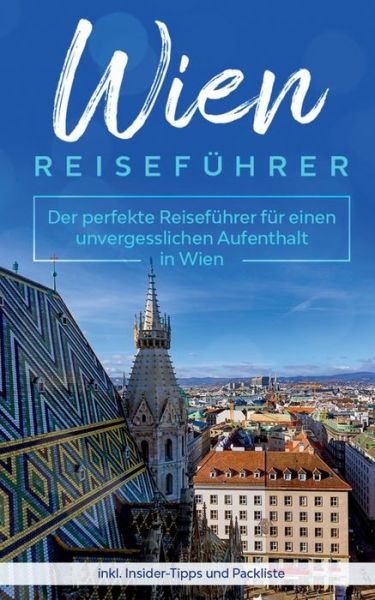 Cover for Amelie Loerts · Wien Reisefuhrer: Der perfekte Reisefuhrer fur einen unvergesslichen Aufenthalt in Wien inkl. Insider-Tipps und Packliste (Paperback Book) (2020)