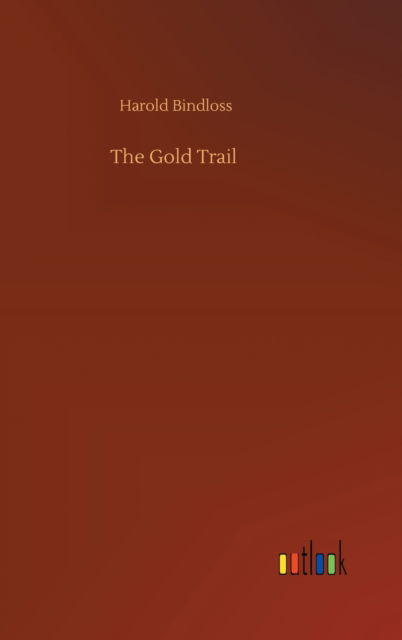 Cover for Harold Bindloss · The Gold Trail (Hardcover Book) (2020)