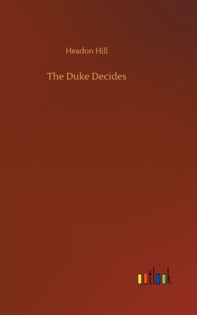 Cover for Headon Hill · The Duke Decides (Hardcover Book) (2020)