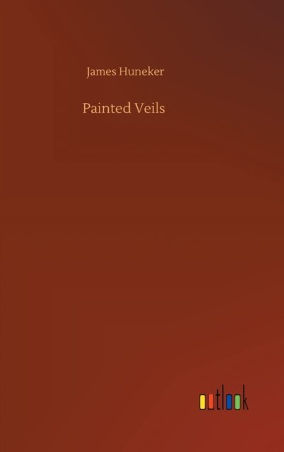 Cover for James Huneker · Painted Veils (Hardcover Book) (2020)