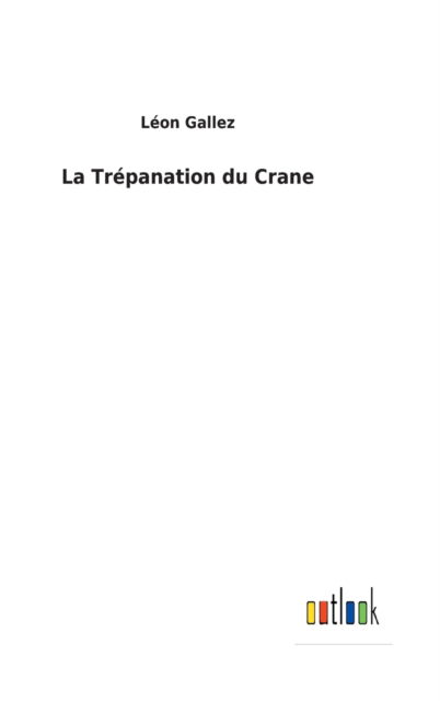 Cover for Lon Gallez · La Trpanation du Crane (Hardcover Book) (2022)