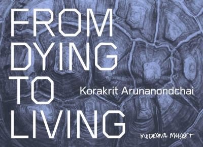 Cover for Korakrit Arunanondchai: From Dying to Living. (Paperback Book) (2022)