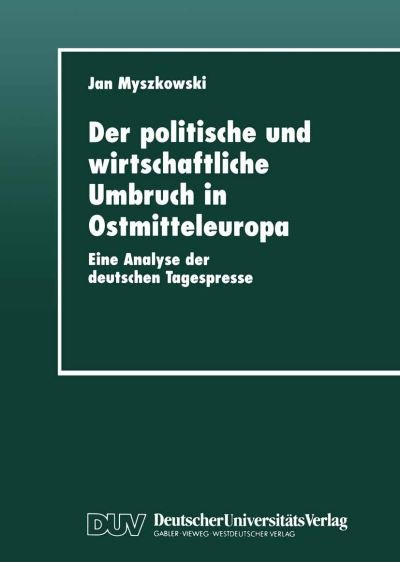 Cover for Jan Myszkowski · Der Politische Und Wirtschaftliche Umbruch in Ostmitteleuropa: Eine Analyse Der Deutschen Tagespresse (Paperback Book) [1999 edition] (1999)