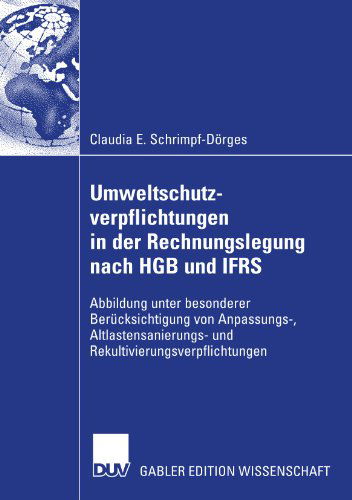 Cover for Claudia E Schrimpf-Doerges · Umweltschutzverpflichtungen in Der Rechnungslegung Nach Hgb Und Ifrs: Abbildung Unter Besonderer Berucksichtigung Von Anpassungs-, Altlastensanierungs- Und Rekultivierungsverpflichtungen (Paperback Book) [2007 edition] (2007)