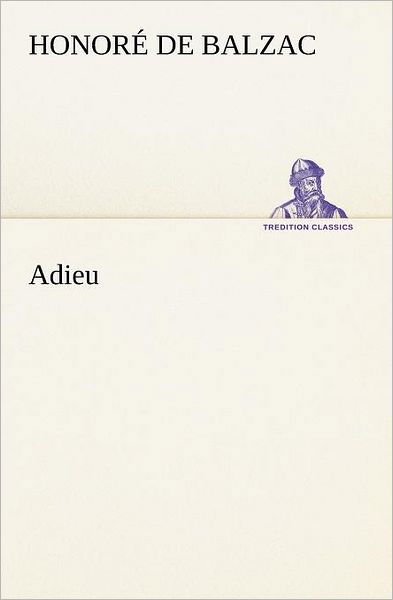 Cover for Honoré De Balzac · Adieu (Tredition Classics) (German Edition) (Paperback Book) [German edition] (2012)