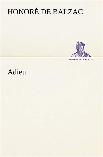 Cover for Honoré De Balzac · Adieu (Tredition Classics) (German Edition) (Pocketbok) [German edition] (2012)