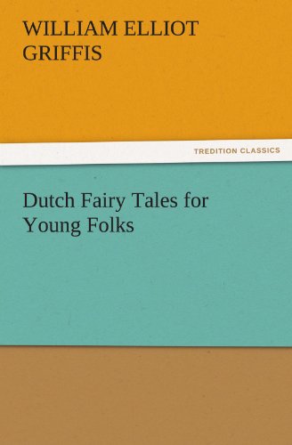 Cover for William Elliot Griffis · Dutch Fairy Tales for Young Folks (Tredition Classics) (Taschenbuch) (2011)