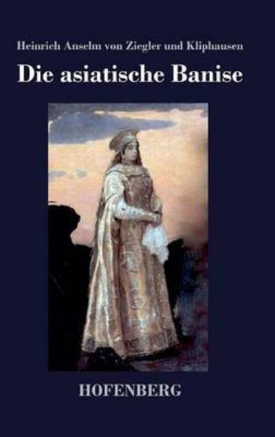 Cover for H a Von Ziegler Und Kliphausen · Die Asiatische Banise (Hardcover Book) (2014)