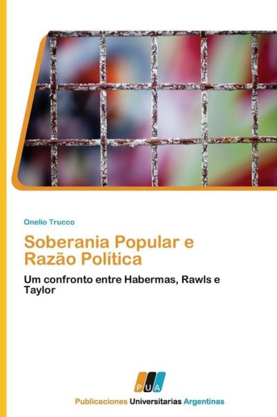 Soberania Popular E Razão Política: Um Confronto Entre Habermas, Rawls E Taylor - Onelio Trucco - Books - PUBLICACIONES UNIVERSITARIAS ARGENTINAS - 9783845460154 - August 2, 2011