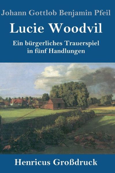 Cover for Johann Gottlob Benjamin Pfeil · Lucie Woodvil (Grossdruck) (Hardcover Book) (2019)
