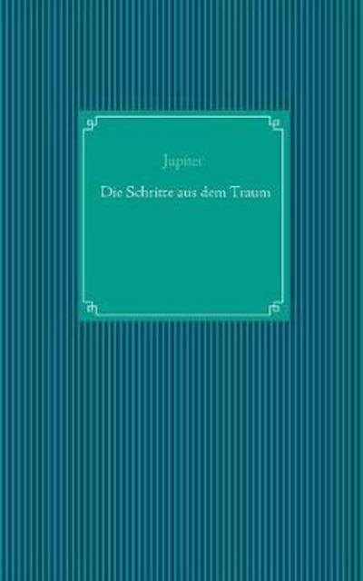 Cover for Jupiter · Die Schritte aus dem Traum (Book) (2017)