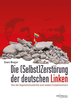 Die (Selbst)Zerstörung der deutschen Linken - Sven Brajer - Książki - Promedia - 9783853715154 - 15 marca 2023