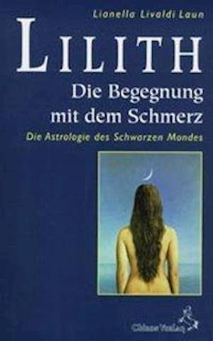 Lilith. Die Begegnung mit dem Schmerz - Lianella Livaldi-Laun - Kirjat - Chiron Verlag - 9783925100154 - keskiviikko 1. heinäkuuta 1998