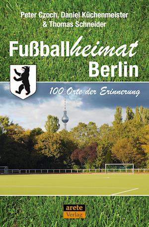 Fußballheimat Berlin - Peter Czoch - Książki - Arete Verlag - 9783964231154 - 17 maja 2024