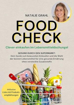 Food Check - Clever einkaufen im Lebensmitteldschungel - Natalie Grahl - Książki - Eulogia Verlags GmbH - 9783969674154 - 17 czerwca 2024