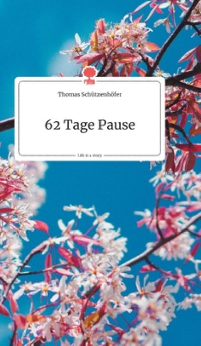 62 Tage Pause. Life is a Story - story.one - Thomas Schutzenhoefer - Books - Story.One Publishing - 9783990872154 - June 7, 2020