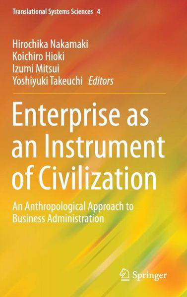 Cover for Hirochika Nakamaki · Enterprise as an Instrument of Civilization: An Anthropological Approach to Business Administration - Translational Systems Sciences (Hardcover bog) [1st ed. 2016 edition] (2015)