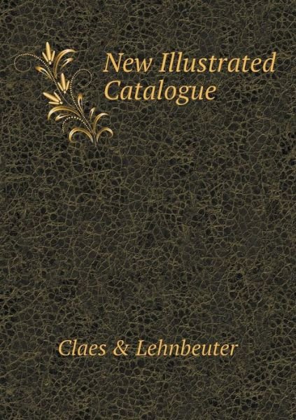 Cover for Claes &amp; Lehnbeuter · New Illustrated Catalogue (Paperback Book) (2014)