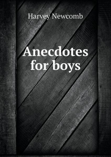 Cover for Harvey Newcomb · Anecdotes for Boys (Paperback Book) (2014)