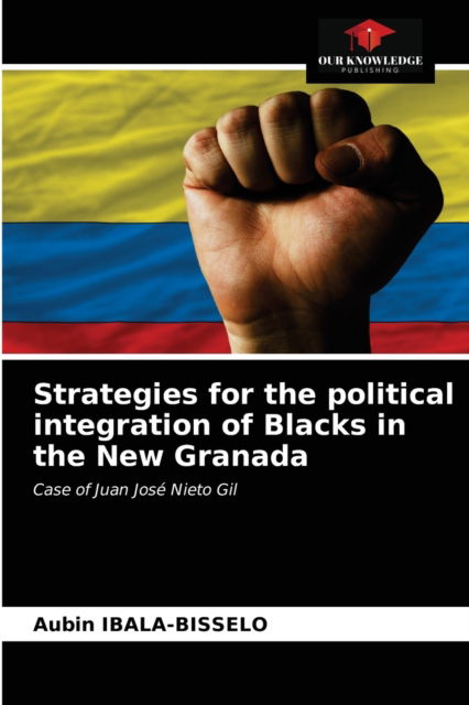 Cover for Aubin Ibala-Bisselo · Strategies for the political integration of Blacks in the New Granada (Paperback Book) (2021)