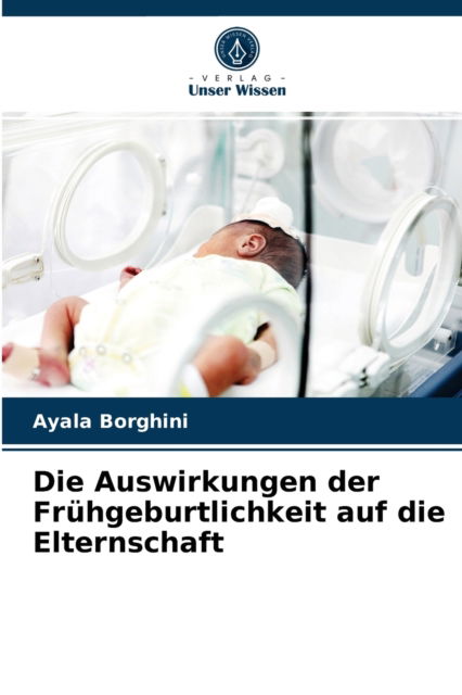 Cover for Ayala Borghini · Die Auswirkungen der Fruhgeburtlichkeit auf die Elternschaft (Paperback Book) (2021)