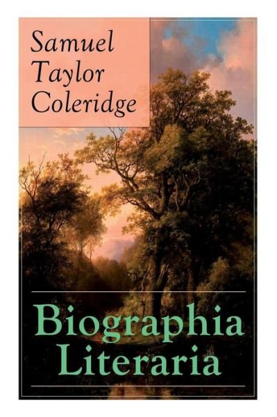Cover for Samuel Taylor Coleridge · Biographia Literaria: Important autobiographical work and influential piece of literary introspection by Coleridge, influential English poet and philosopher (Paperback Bog) (2019)