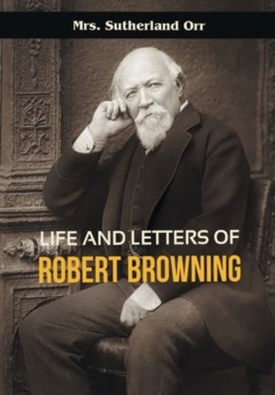 Cover for Sutherland Orr · Life and Letters of Robert Browning (Pocketbok) (2021)