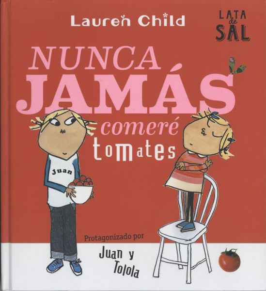 Cover for Lauren Child · Nunca Jamás Comeré Tomates (Book) (2022)