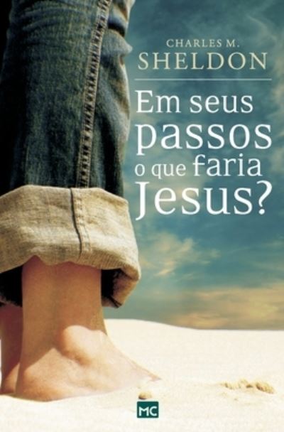 Cover for Charles M Sheldon · Em seus passos o que faria Jesus? (Paperback Book) (2021)