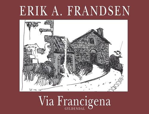 Cover for Erik A. Frandsen · Via Francigena (Innbunden bok) [1. utgave] (2016)