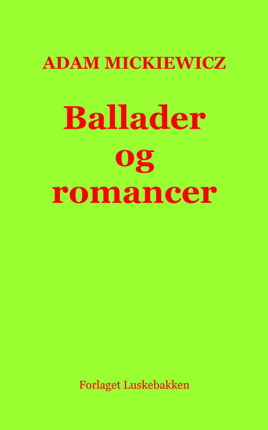 Ballader og romancer - Adam Mickiewicz - Books - Forlaget Luskebakken - 9788740959154 - June 1, 2018