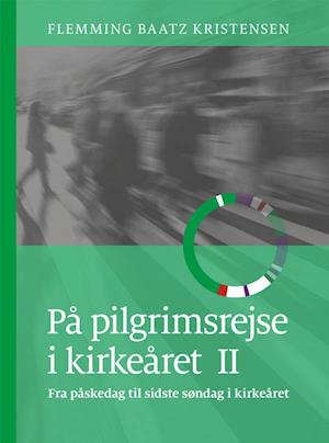 Cover for Flemming Baatz Kristensen · På pilgrimsrejse i kirkeåret 2 (Bound Book) [1. wydanie] (2020)