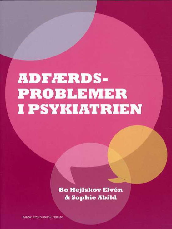 Adfærdsproblemer i psykiatrien - Sophie Abild Bo Hejlskov Elvén - Bøger - Dansk Psykologisk Forlag A/S - 9788771582154 - 22. maj 2015