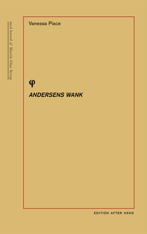 Andersens Wank - Vanessa Place - Bøger - Edition After Hand - 9788790826154 - 22. februar 2012