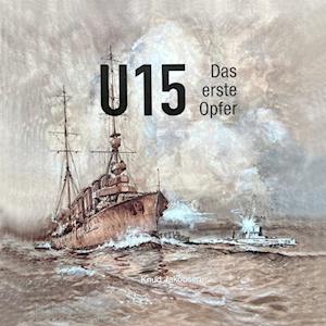 Cover for Knud Jakobsen · U 15 Das erste Opfer (Hardcover Book) [1.º edición] (2023)