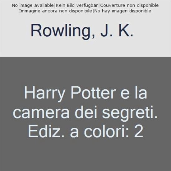 Harry Potter E La Camera Dei Segreti. Ediz. A Colori #02 - J. K. Rowling - Kirjat - BLOOMSBURY CHILDRENS BOOKS - 9788831000154 - perjantai 1. marraskuuta 2019
